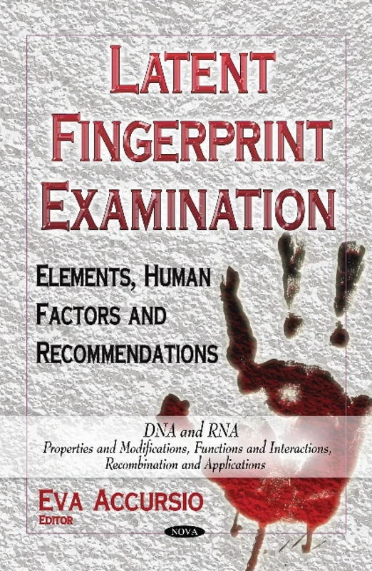 LATENT FINGERPRINT EXAMINATION ELEMEN: Elements, Human Factors & Recommendations (DNA and Rna: Properties and Modifications, Functions and Interactions, Recomination and Applications)