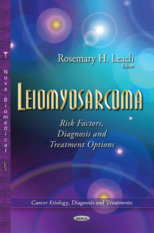 Leiomyosarcoma: Risk Factors, Diagnosis and Treatment Options (Cancer Etiology, Diagnosis and Treatments)