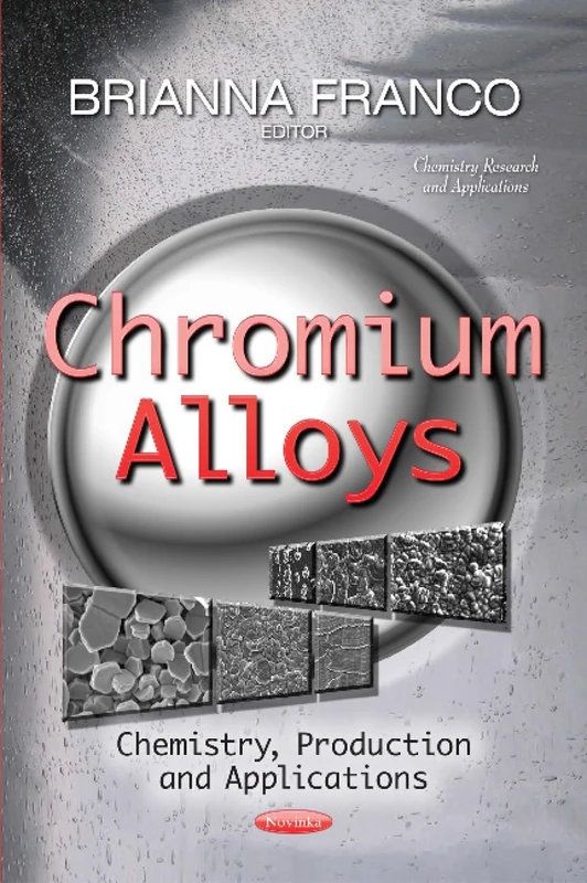 CHROMIUM ALLOYS CHEMISTRY PRODUCTION: Chemistry, Production & Applications (Chemistry Research and Applications)