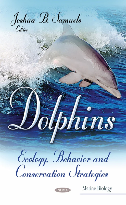 DOLPHINS ECOLOGY BEHAVIOR AND CONSER: Ecology, Behavior & Conservation Strategies (Marine Biology)