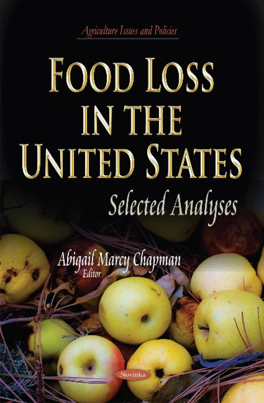 FOOD LOSS IN THE UNITED STATES SELECTE: Selected Analyses (Agriculture Issues and Policies) - Image 1