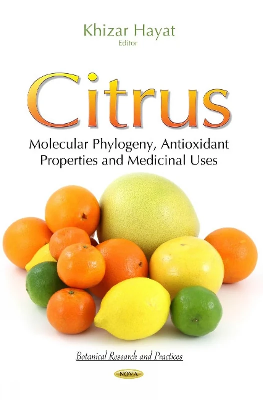 CITRUS MOLECULAR PHYLOGENY ANTIOXIDA: Molecular Phylogeny, Antioxidant Properties & Medicinal Uses (Botanical Research and Practices)
