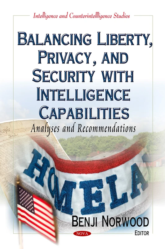 BALANCING LIBERTY PRIVACY AND SECURI: Analyses & Recommendations (Intelligence and Counterintelligence Studies)