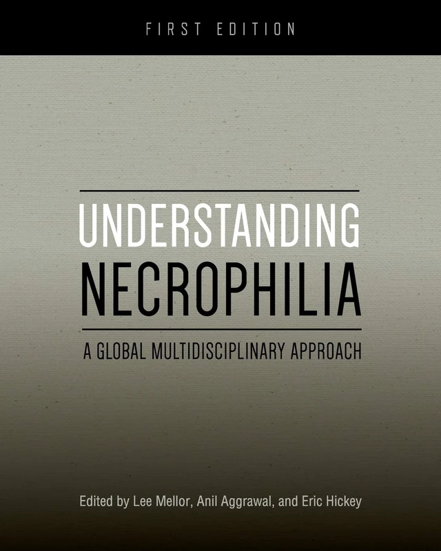 Understanding Necrophilia: A Global Multidisciplinary Approach