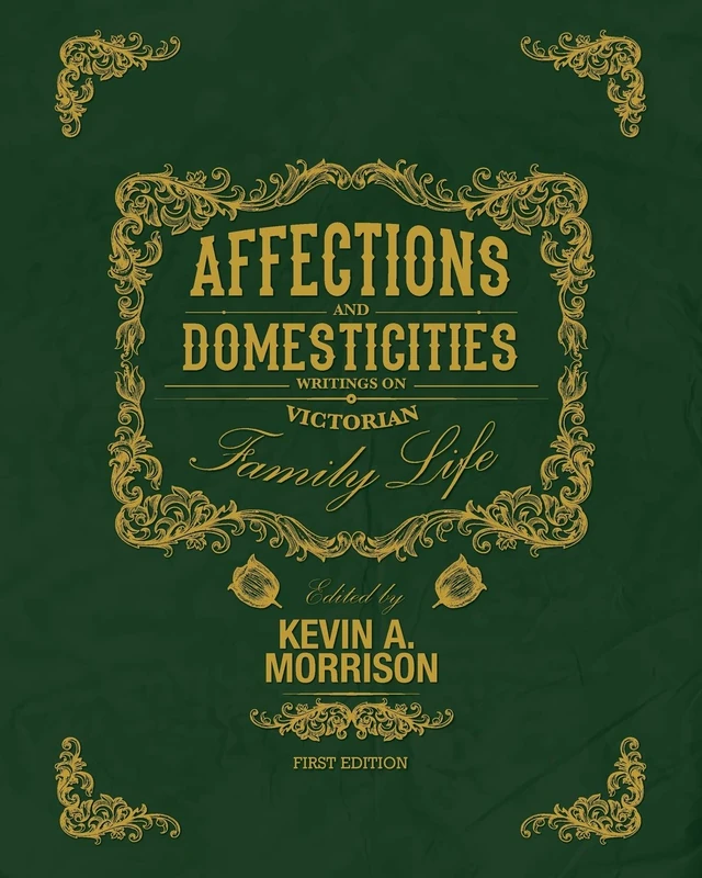Affections and Domesticities: Writings on Victorian Family Life