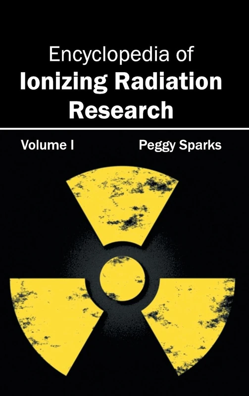 Encyclopedia of Ionizing Radiation Research: Volume I: 1