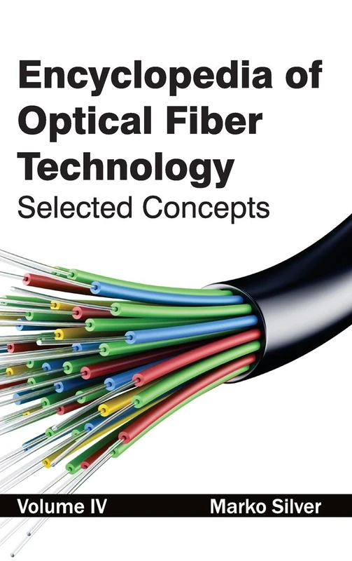 Encyclopedia of Optical Fiber Technology: Volume IV (Selected Concepts): 4