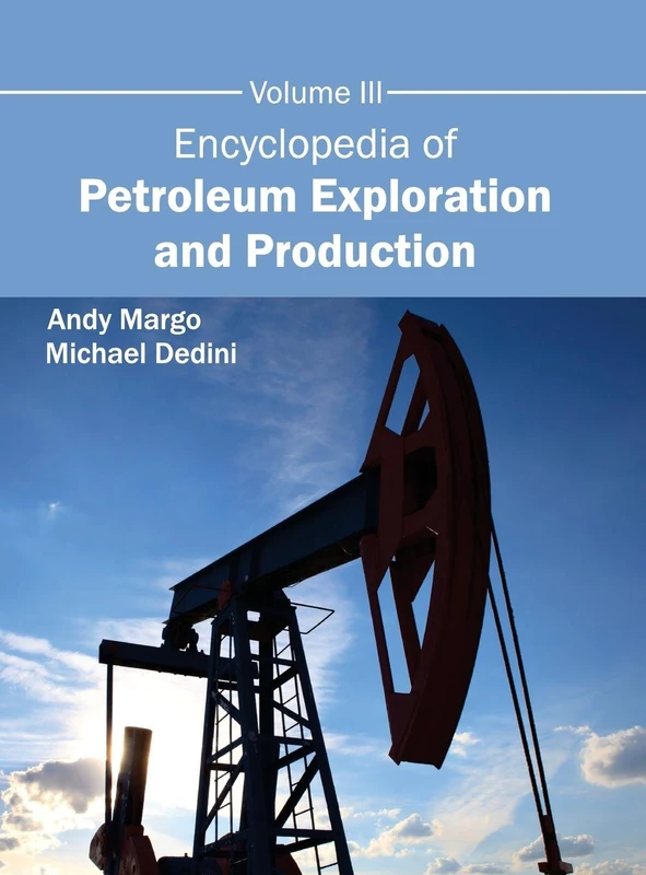Encyclopedia of Petroleum Exploration and Production: Volume III: 3