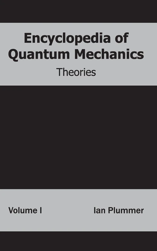 Encyclopedia of Quantum Mechanics: Volume 1 (Theories)