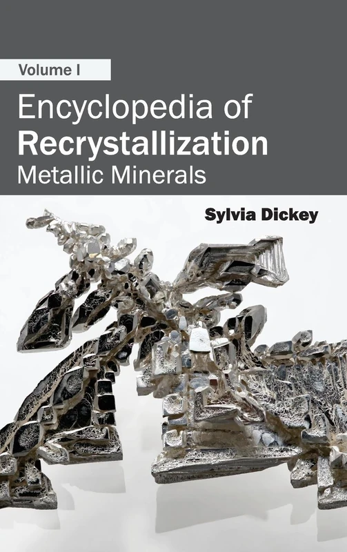 Encyclopedia of Recrystallization: Volume I (Metallic Minerals): 1