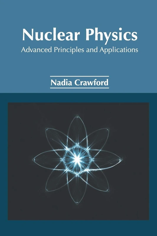 Nuclear Physics: Advanced Principles and Applications