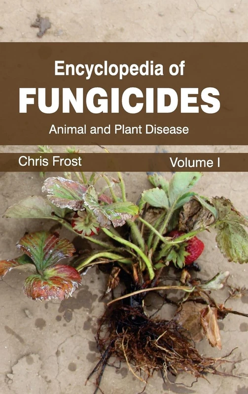 Encyclopedia of Fungicides: Volume I (Animal and Plant Disease): 1