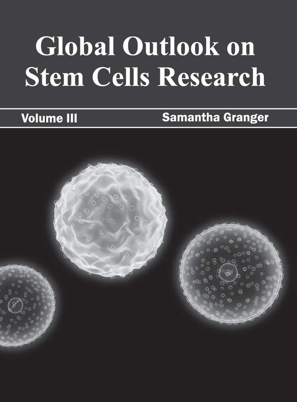 Global Outlook on Stem Cells Research: Volume III: 3