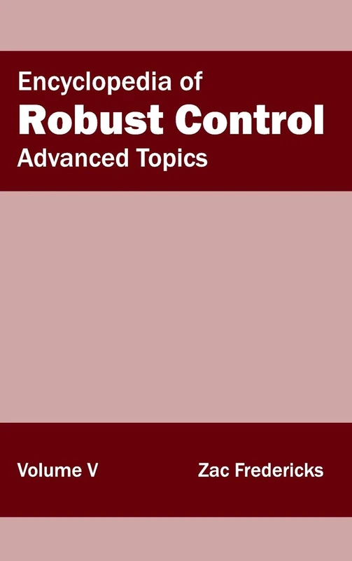 Encyclopedia of Robust Control: Volume V (Advanced Topics): 5