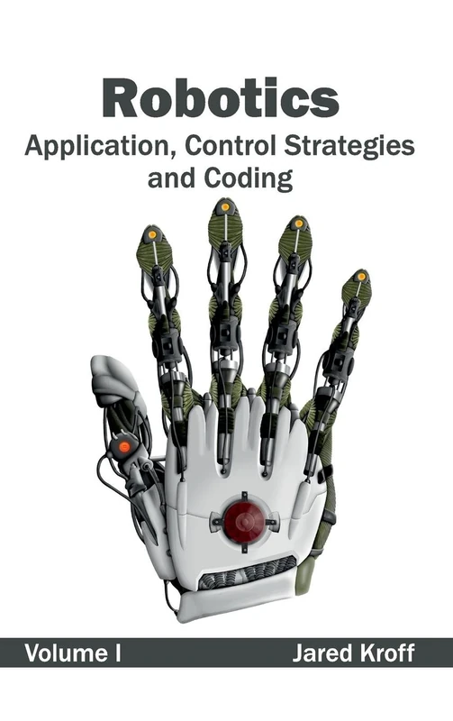 Robotics: Application, Control Strategies and Coding (Volume I): 1