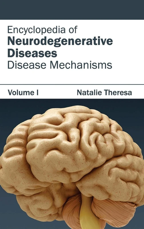 Encyclopedia of Neurodegenerative Diseases: Volume I (Disease Mechanisms): 1