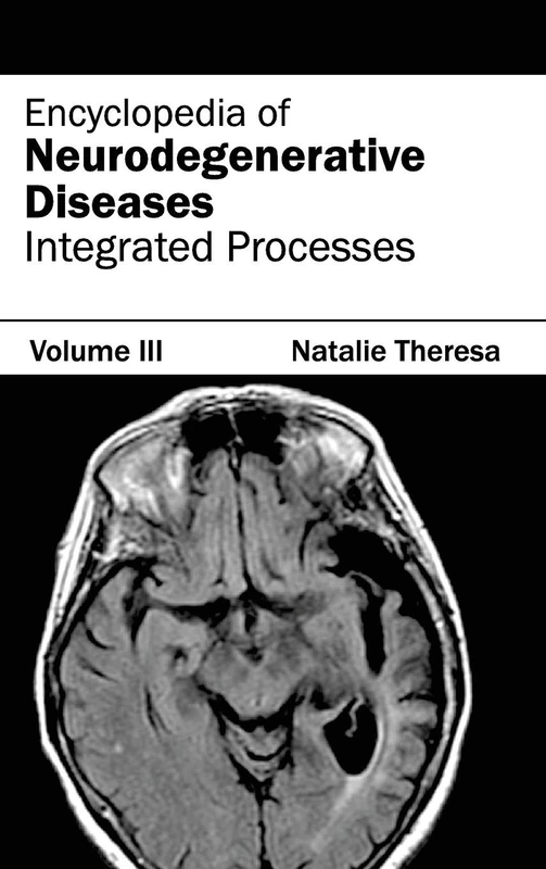 Encyclopedia of Neurodegenerative Diseases: Volume III (Integrated Processes): 3