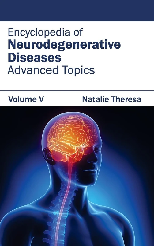 Encyclopedia of Neurodegenerative Diseases: Volume V (Advanced Topics): 5