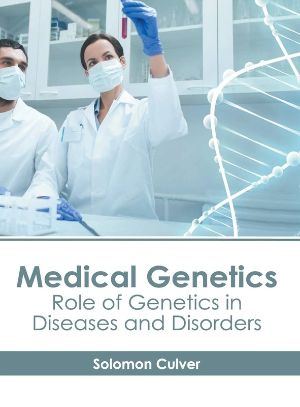 Medical Genetics: Role of Genetics in Diseases and Disorders