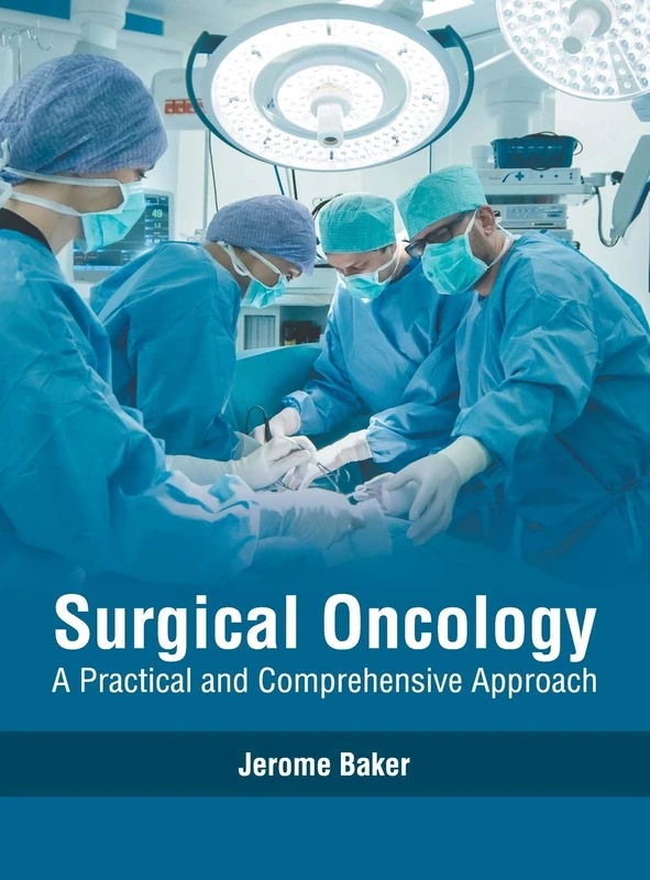 Surgical Oncology: A Practical and Comprehensive Approach