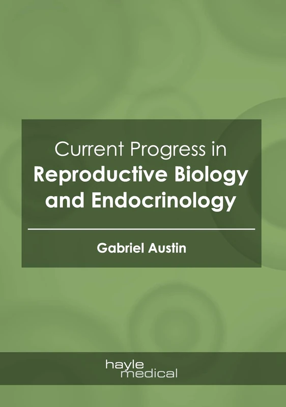 Current Progress in Reproductive Biology and Endocrinology