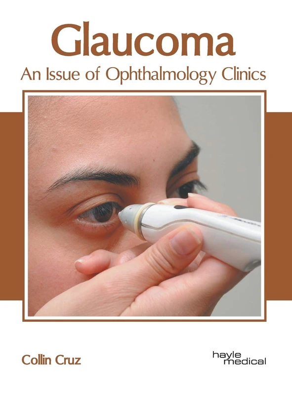 Glaucoma: An Issue of Ophthalmology Clinics