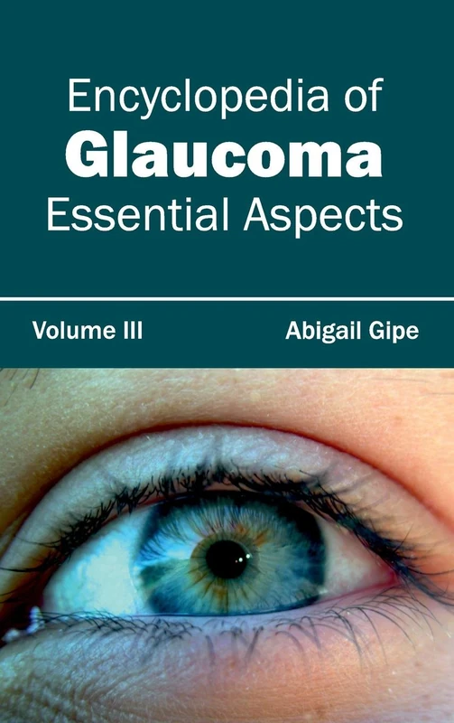Encyclopedia of Glaucoma: Volume III (Essential Aspects): 3