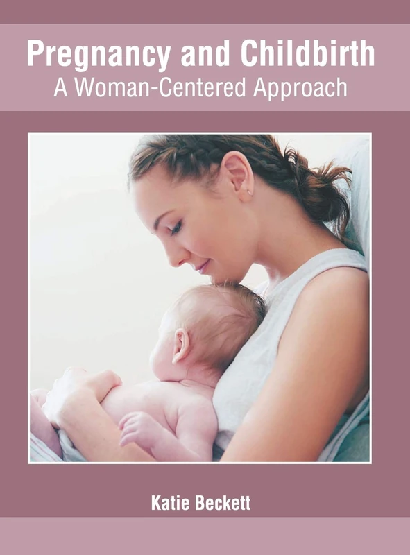 Pregnancy and Childbirth: A Woman-Centered Approach