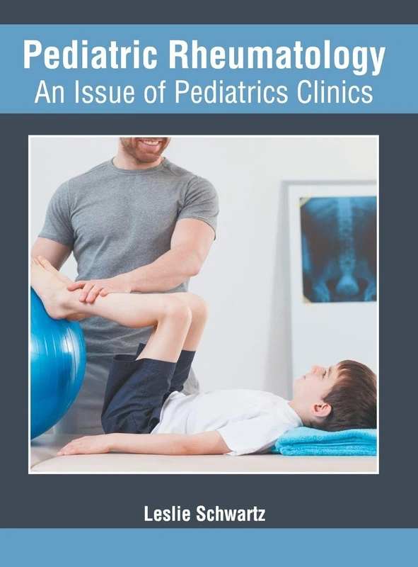 Pediatric Rheumatology: An Issue of Pediatrics Clinics