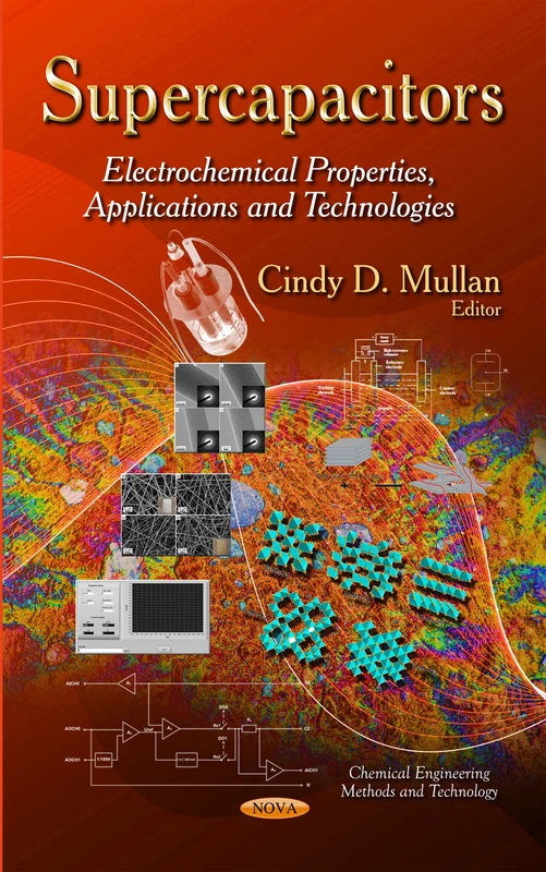 SUPERCAPACITORS ELECTROCHEMICAL PROPE: Electrochemical Properties, Applications & Technologies (Chemical Engineering Methods and Technology)