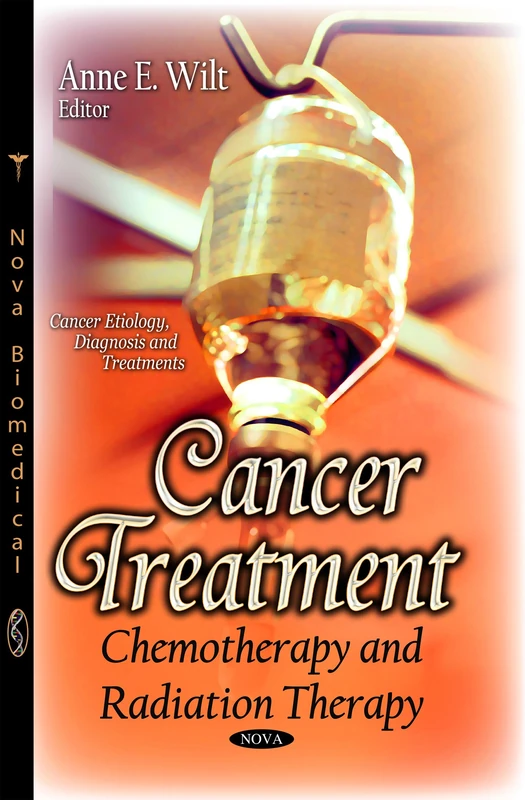 CANCER TREATMENT CHEMOTHERAPY AND RADI: Chemotherapy & Radiation Therapy (Cancer Etiology, Diagnosis and Treatments)