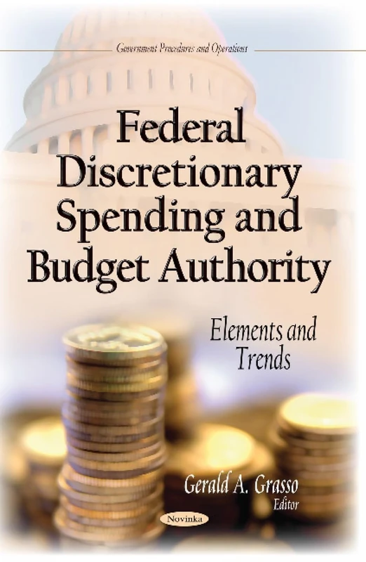 FEDERAL DISCRETIONARY SPENDING AND BUDG: Elements & Trends (Government Procedures and Operations)