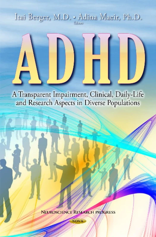 ADHD A TRANSPARENT IMPAIRMENT CLINI: A Transparent Impairment, Clinical, Daily-Life & Research Aspects in Diverse Populations (Neuroscience Research Progress)