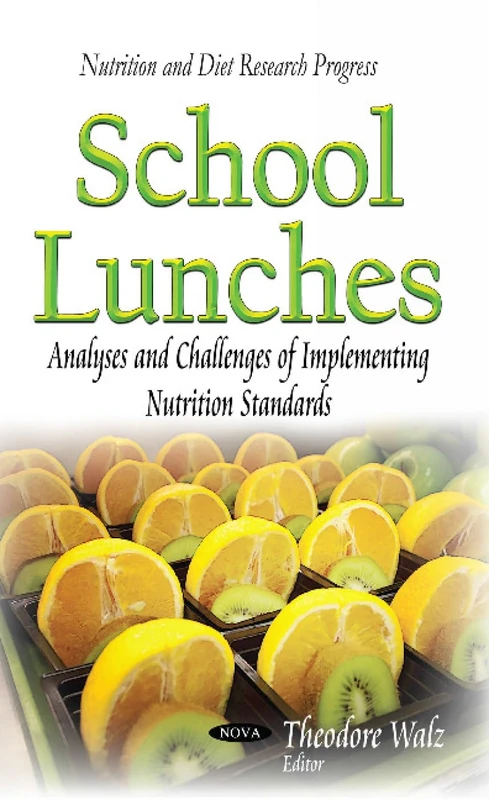 SCHOOL LUNCHES ANALYSES AND CHALLENGES: Analyses & Challenges of Implementing Nutrition Standards (Nutrition and Diet Research Progress)