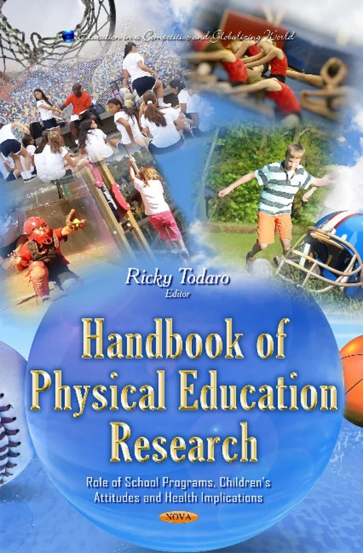 HANDBOOK OF PHYSICAL EDUCATION RESEARC: Role of School Programs, Children's Attitudes and Health Implications (Education in a Competitive and Globalizing World)