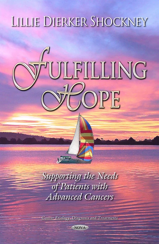 FULFILLING HOPE SUPPORTING THE NEEDS O: Supporting the Needs of Patients with Advanced Cancers (Cancer Etiology, Diagnosis and Treatments)