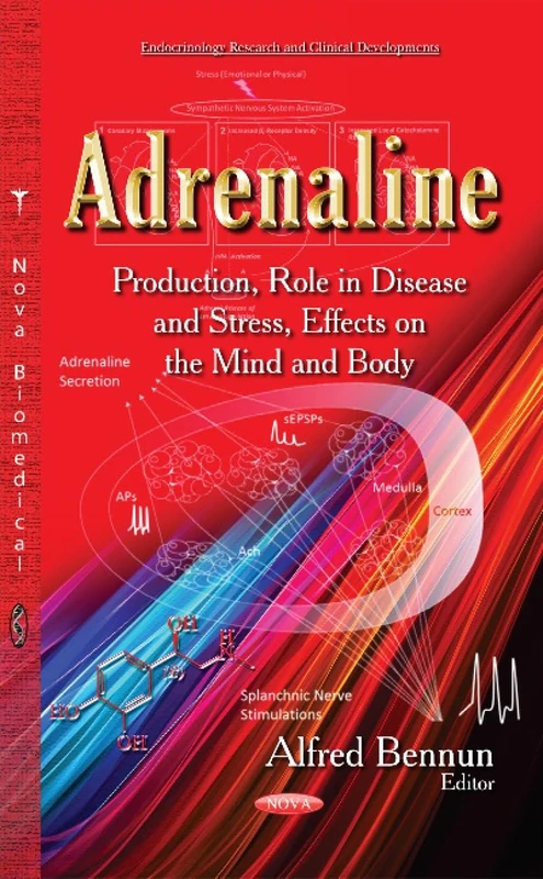 ADRENALINE PRODUCTION ROLE IN DISEAS: Production, Role in Disease & Stress, Effects on the Mind & Body (Endocrinology Research and Clinical Developments)