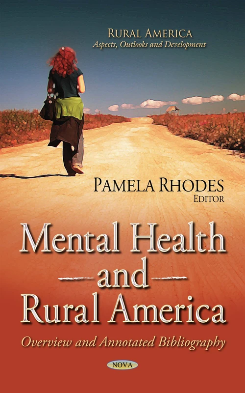 MENTAL HEALTH AND RURAL AMERICA OVERVI: Overview & Annotated Bibliography (Rural America: Aspects, Outlooks and Development)