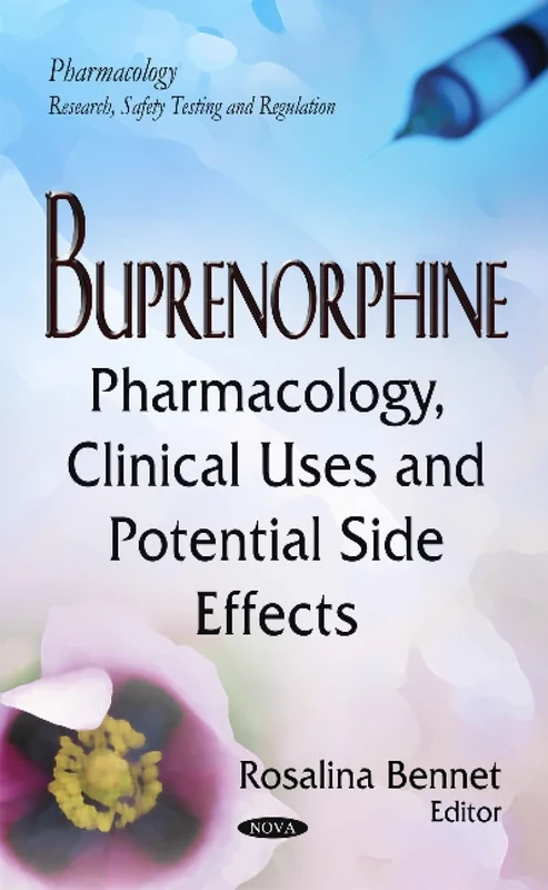 BUPRENORPHINE PHARMACOLOGY CLINICAL: Pharmacology, Clinical Uses & Potential Side Effects (Pharmacology-research, Safety Testing and Regulation)