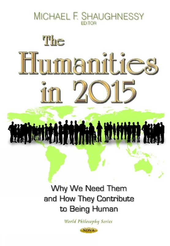 The Humanities in 2015: Why We Need Them & How They Contribute to Being Human (World Philosophy)