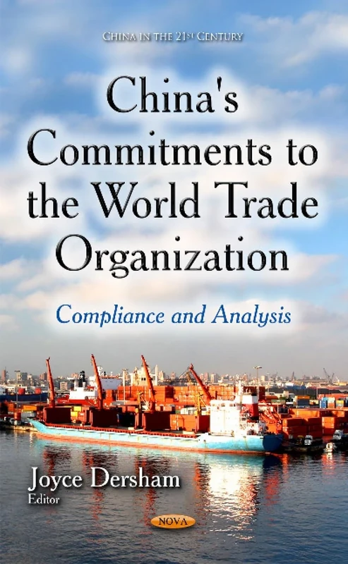 CHINA S COMMITMENTS TO THE WORLD TRADE: Compliance & Analysis (China in the 21st Century)