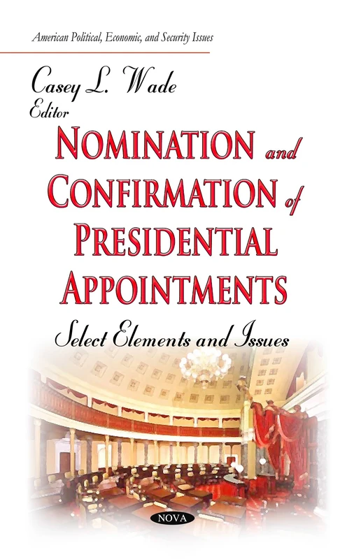 NOMINATION AND CONFIRMATION OF PRESIDEN: Select Elements and Issues (American Political, Economic, and Security Issues) - Image 1