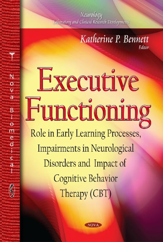 EXECUTIVE FUNCTIONING ROLE IN EARLY L: Role in Early Learning Processes, Impairments in Neurological Disorders and Impact of Cognitive Behavior ... Laboratory and Clinical Research Development)
