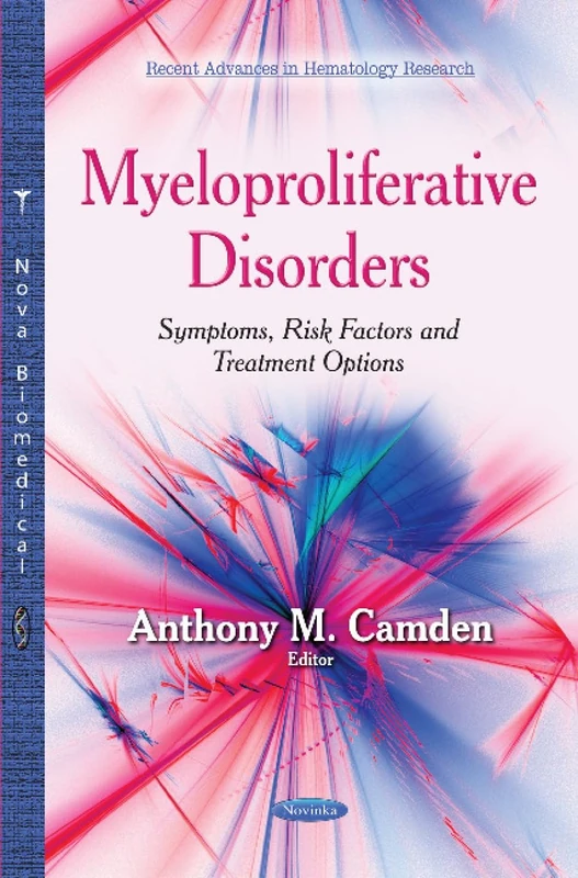 Myeloproliferative Disorders: Symptoms, Risk Factors and Treatment Options (Recent Advances in Hematology Research)