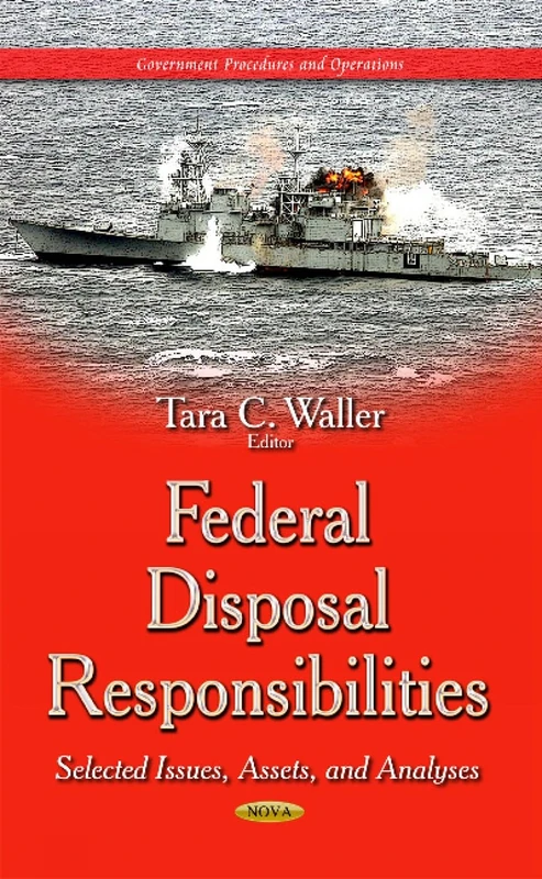Federal Disposal Responsibilities: Selected Issues, Assets & Analyses (Government Procedures and Operations)