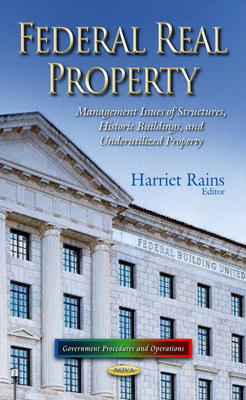 Federal Real Property: Management Issues of Structures, Historic Buildings & Underutilized Property (Government Procedures and Operations)