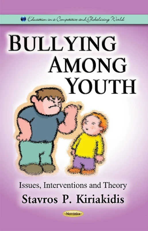 Bullying Among Youth: Issues, Interventions & Theory (Education in a Competitive and Globalizing World)