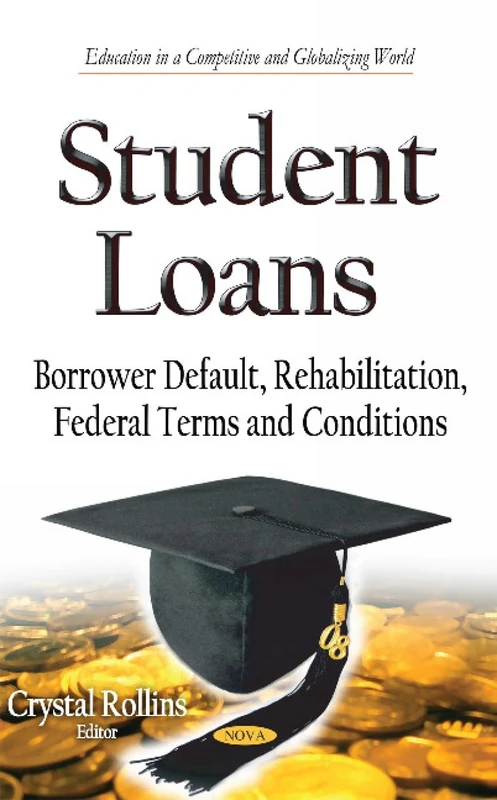 STUDENT LOANS: BORROWER DEFAUL: Borrower Default, Rehabilitation, Federal Terms and Conditions (Education in a Competitive and Globalizing World) - Image 1