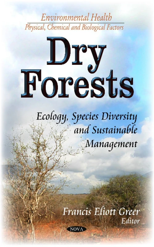 DRY FORESTS ECOLOGY SPECIES DIVERSIT: Ecology, Species Diversity and Sustainable Management (Environmental Health-physical Chemical and Biological Factors)