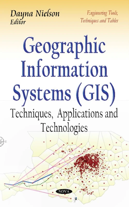 Geographic Information Systems (GIS): Techniques, Applications and Technologies (Engineering Tools, Techniques and Tables)